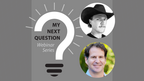 My Next Question webinar graphic